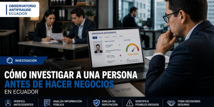 Cómo investigar a una persona antes de hacer negocios en Ecuador