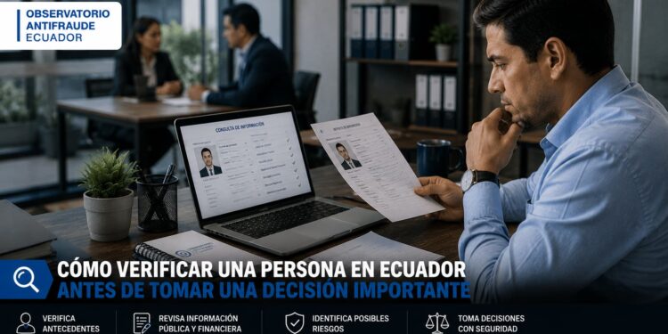 Cómo verificar una persona en Ecuador antes de tomar una decisión importante