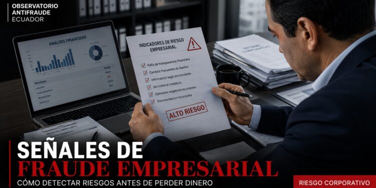 Señales de fraude empresarial: Cómo detectar riesgos antes de perder dinero